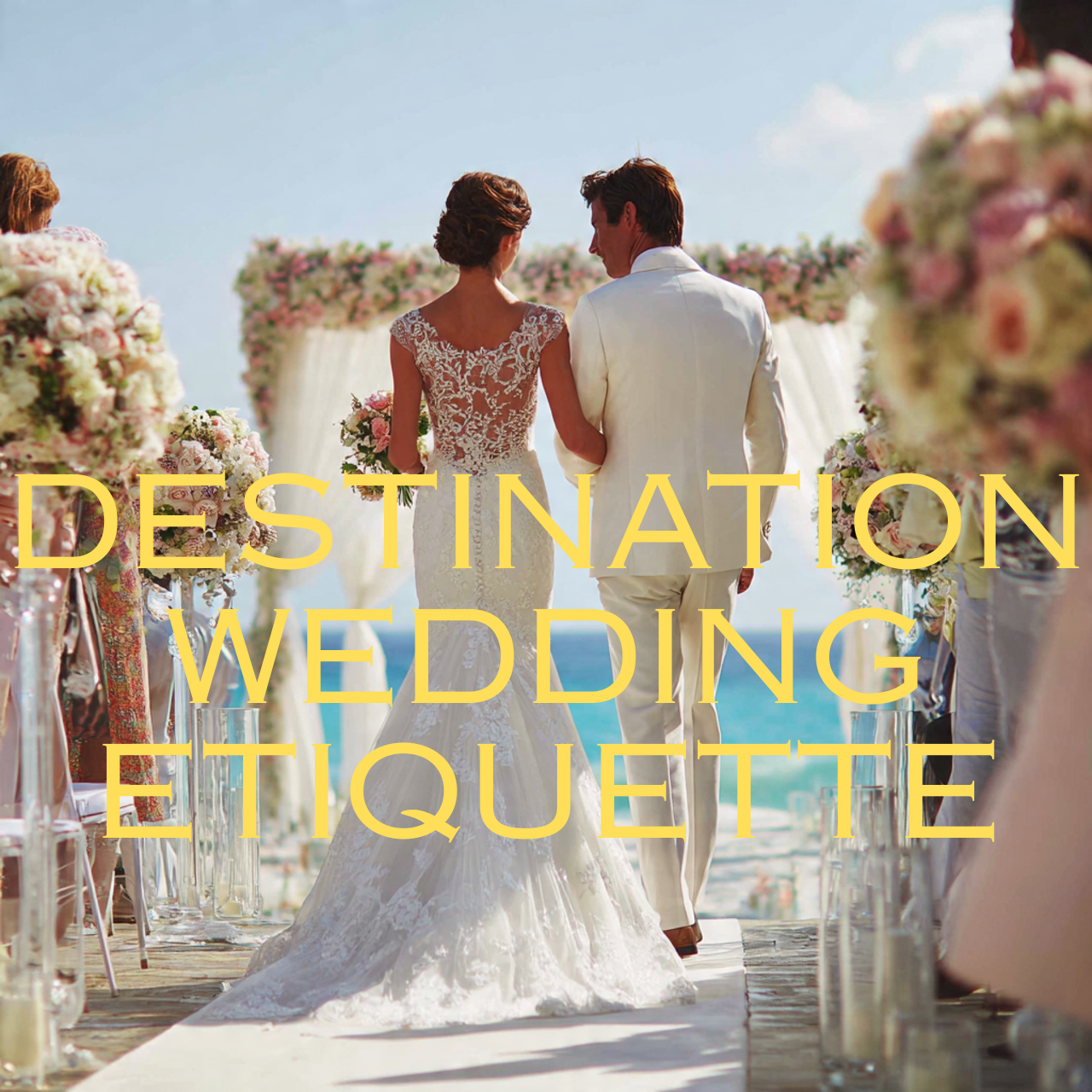 23 Destination Wedding Etiquette Guide for Modern Couples 26 Destination Wedding Etiquette